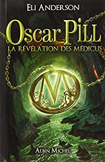 Oscar Pill, tome 1 : La rvlation des Mdicus par Thierry Serfaty