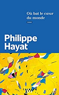 O bat le coeur du monde par Philippe Hayat