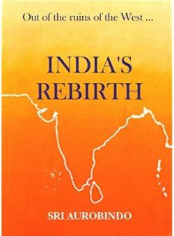 Out of the ruins of the west -- India's rebirth: A selection from Sri Aurobindo's writing, talks and speeches par Sri Aurobindo