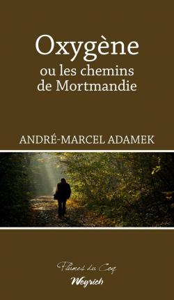 Oxygne ou les chemins de Mortmandie par Andr-Marcel Adamek