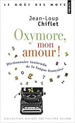Oxymore mon amour : Dictionnaire inattendu de la langue franaise par Jean-Loup Chiflet