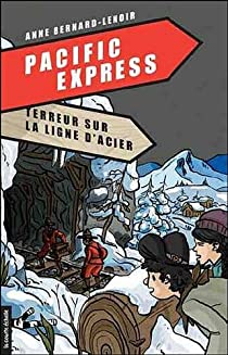 Pacific Express, tome 1 : Terreur sur ligne d'acier par Anne Bernard-Lenoir