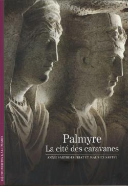 Palmyre : La cit des caravanes par Annie Sartre-Fauriat