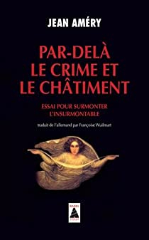 Par-del le crime et le chtiment : Essai pour surmonter l'insurmontable par Jean Amry