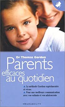 Parents efficaces. 2, Parents efficaces au quotidien par Thomas Gordon