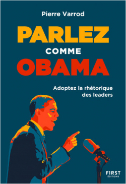 Parlez comme Obama : Adoptez la rhtorique des leaders par Pierre Varrod