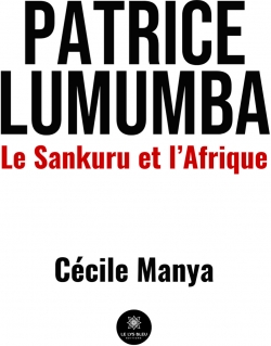 Patrice Lumumba : Le sankuru et l'Afrique par Ccile Manya