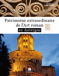 Patrimoine extraordinaire de l'art roman en Auvergne par Vivien Therme
