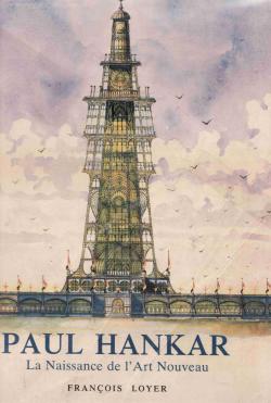 Paul Hankar - La naissance de l'Art Nouveau par Franois Loyer