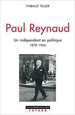 Paul Reynaud : Un indpendant en politique, 1878-1966 par Thibault Tellier