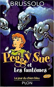 Peggy Sue et les Fantmes, tome 1 : Le Jour du chien bleu par Serge Brussolo
