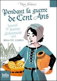 Pendant la guerre de Cent Ans : Journal de Jeanne Letourneur 1418 par Brigitte Coppin
