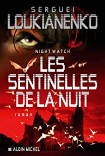 Pentalogie, tome 1 : Night Watch, les sentinelles de la nuit par Sergue Loukianenko