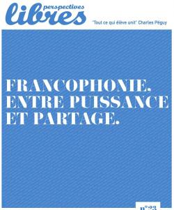 Perspectives libres, n23 : Francophonie : entre puissance et partage par Pierre-Yves Rougeyron