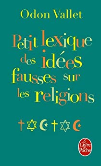 Petit lexique des ides fausses sur les religions par Odon Vallet