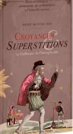Petit manuel des Croyances et Superstitions ou l'influence de l'inexplicable par Delphine Dupuis