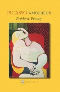 Picasso amoureux par Frdric Ferney