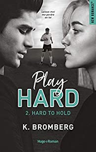 Play hard, tome 2 : Hard to hold par K. Bromberg