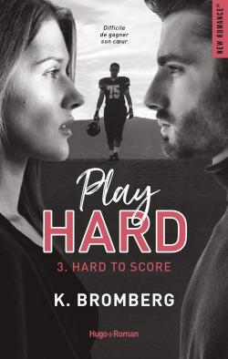 Play hard, tome 3 : Hard to score par K. Bromberg