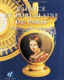 Porcelaine et Faence de Paris du XVIIIe au XIXe sicles par Rgine de Plinval de Guillebon