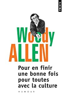 Pour en finir une bonne fois pour toutes avec la culture par Woody Allen