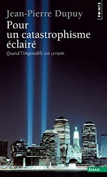 Pour un catastrophisme clair par Jean-Pierre Dupuy