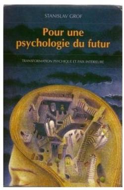 Pour une psychologie du futur : Transformation psychique et paix intrieure par Stanislav Grof