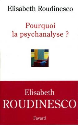 Pourquoi la psychanalyse ? par lisabeth Roudinesco