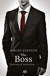Pouvoirs d'attraction, tome 1 : The Boss par Abigail Barnette