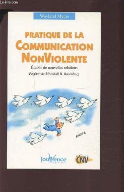 Pratique de la Communication Non Violente : Etablir de nouvelles relations par Wayland Myers