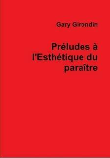 Prludes  l'Esthtique du paratre par Gary Girondin