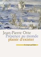 Prsence au monde, plaisir d'exister par Jean-Pierre Otte