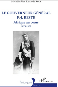 Previous     Next  recto  verso	 aplat LE GOUVERNEUR GNRAL F.-J. RESTE Afrique au cur 1879-1976 par Michle-Alex Reste de Roca