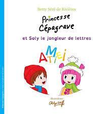 Princesse Cpagrave et Soly le jongleur de lettres par Betty Sr de Rivires