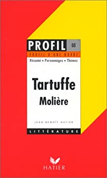 Profil d'une oeuvre : Tartuffe (1669), Molire : rsum, personnage, thmes par Jean-Benot Hutier
