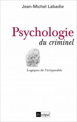 Psychologie du criminel par Jean-Michel Labadie