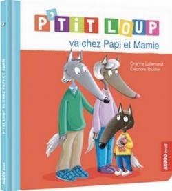 P'tit Loup va chez Papi et Mamie par Orianne Lallemand