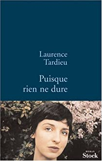 Puisque rien ne dure par Laurence Tardieu