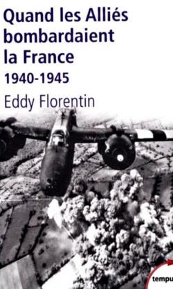 Quand les Allis bombardaient la France : 1940-1945 par Eddy Florentin