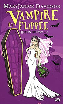 Queen Betsy, tome 6 : Vampire et flippe par Mary Janice Davidson