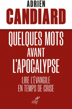 Quelques mots avant l'Apocalypse : Lire l'vangile en temps de crise par Adrien Candiard