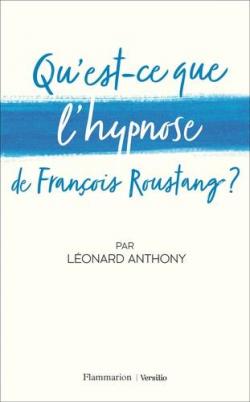 Qu'est-ce que l'hypnose de Franois Roustang ? par Lonard Anthony