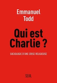 Qui est Charlie ? - Sociologie d'une crise religieuse par Emmanuel Todd