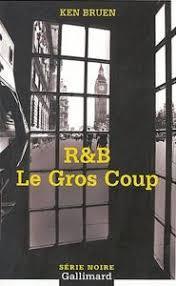 R&B - Le Gros Coup par Ken Bruen