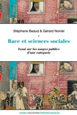 Race et sciences sociales : Une socio-histoire de la raison identitaire par Stphane Beaud
