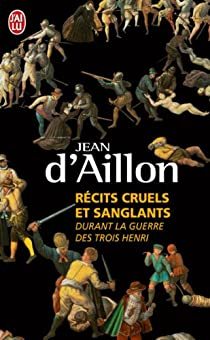 Les aventures d'Olivier Hauteville : Rcits cruels et sanglants durant la guerre des trois Henri par Jean d` Aillon