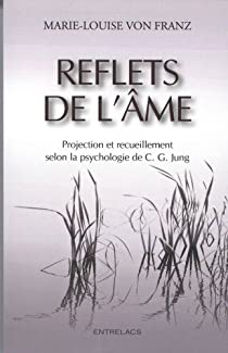 Reflets de l'me : Projections et recueillement solon la psychologie de C.G. Jung par Marie-Louise von Franz