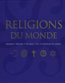Religions du monde : Origines, histoire, pratique, foi, conception du monde par Franjo Terhart