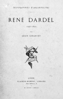 Ren Dardel, 1796-1871- Biographie d'architectes par tienne-Lon-Gabriel Charvet