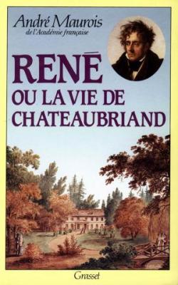 Ren ou la vie de Chateaubriand par Andr Maurois